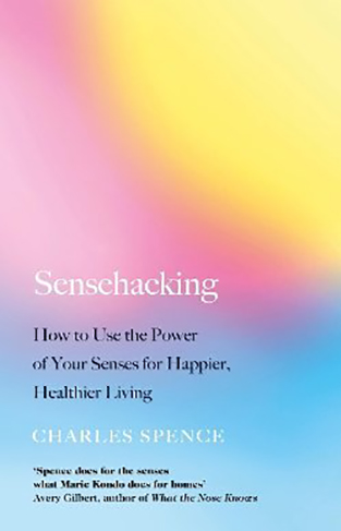 Sensehacking - How to Use the Power of Your Senses for Happier, Healthier Living